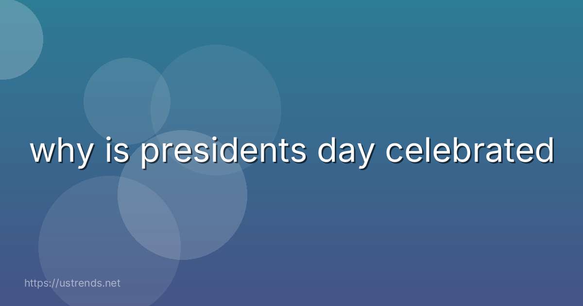 why is presidents day celebrated