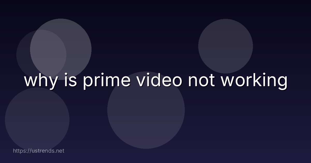 why is prime video not working