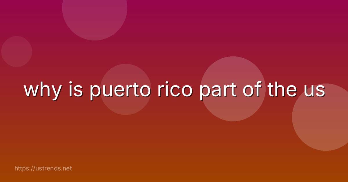 why is puerto rico part of the us