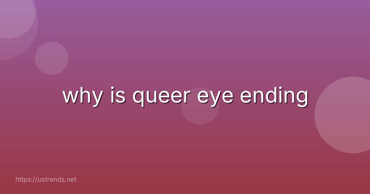 why is queer eye ending