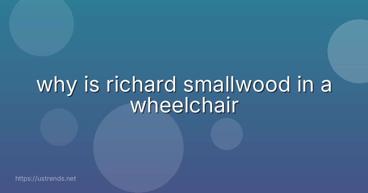 why is richard smallwood in a wheelchair