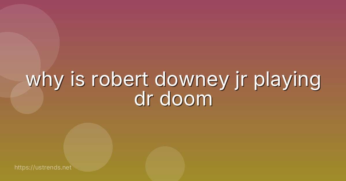 why is robert downey jr playing dr doom