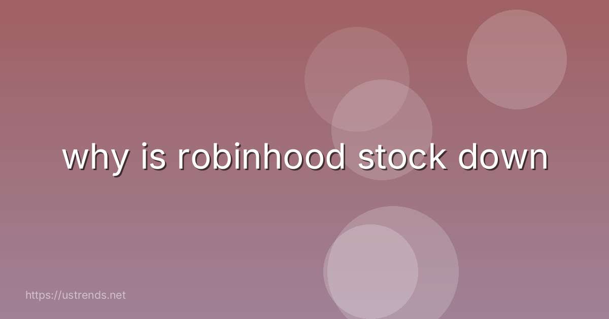 why is robinhood stock down