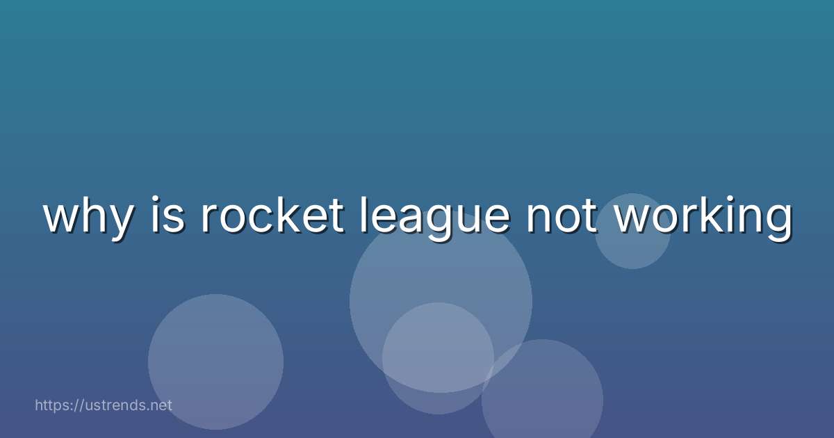 why is rocket league not working