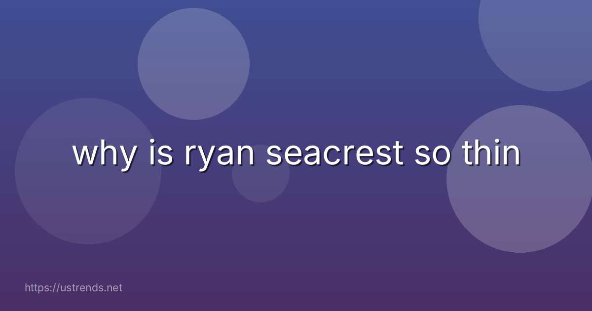 why is ryan seacrest so thin