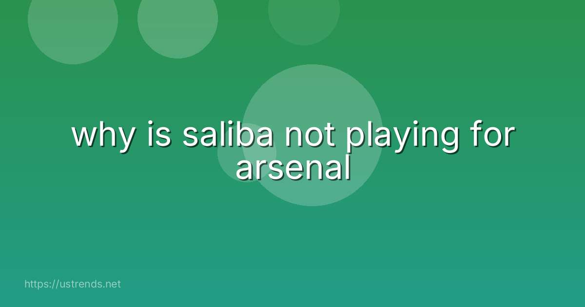 why is saliba not playing for arsenal