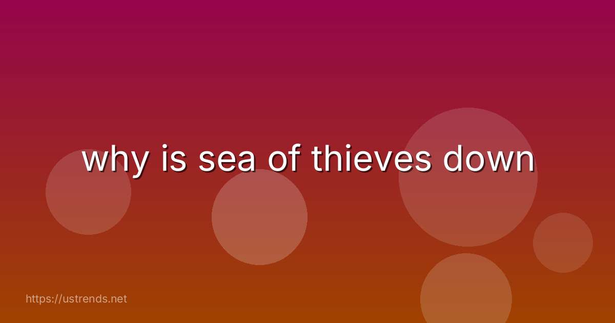 why is sea of thieves down