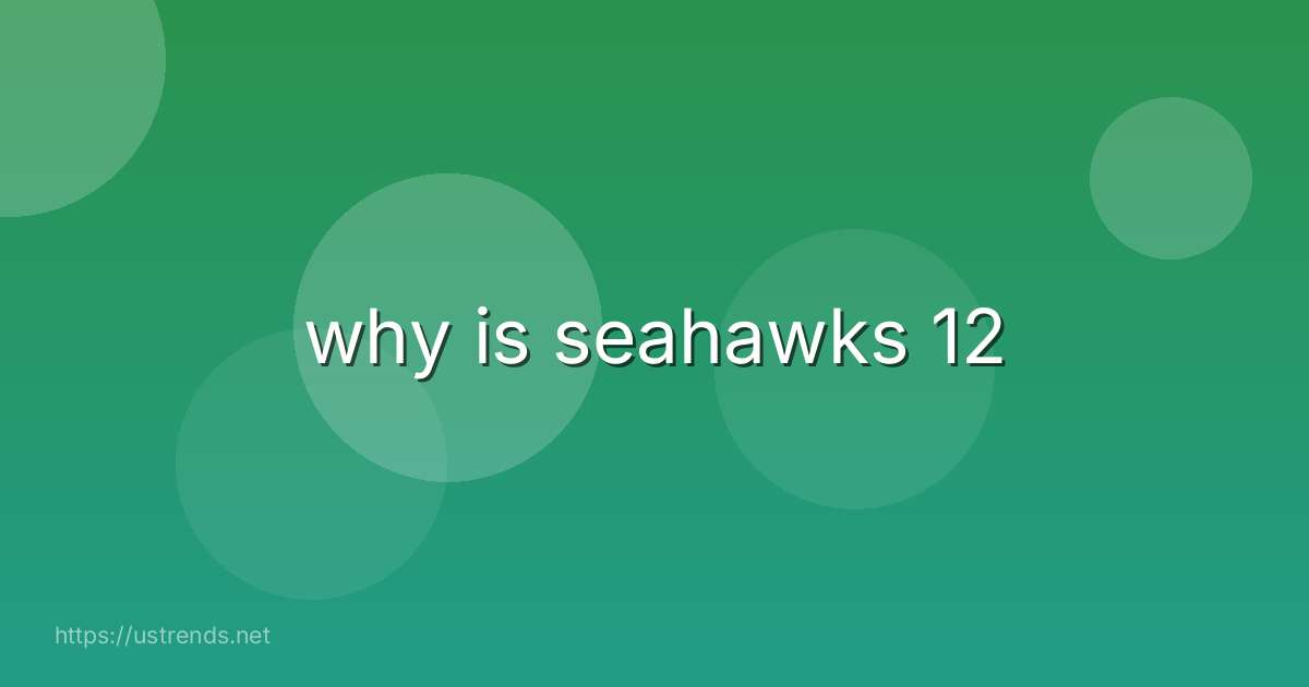 why is seahawks 12