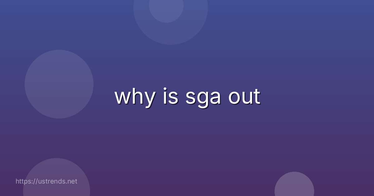 why is sga out