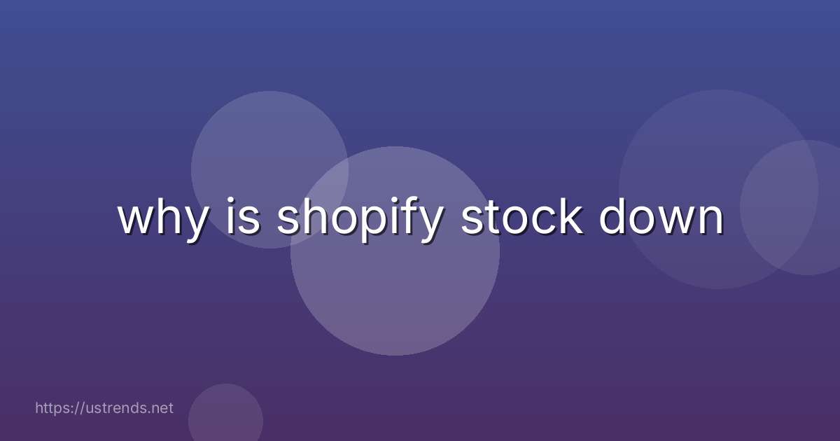 why is shopify stock down