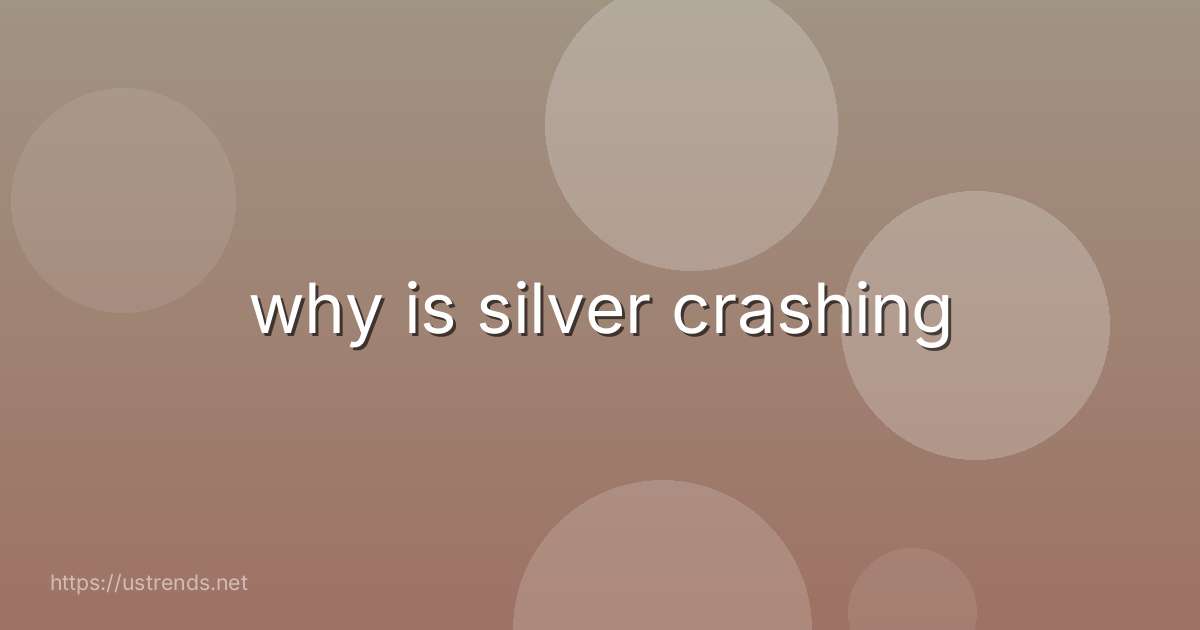 why is silver crashing