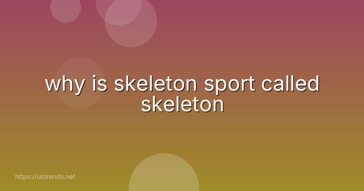 why is skeleton sport called skeleton