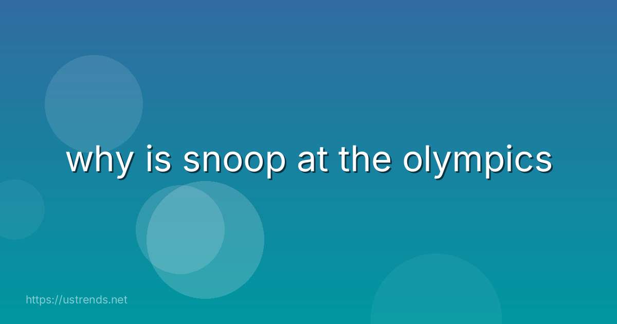 why is snoop at the olympics