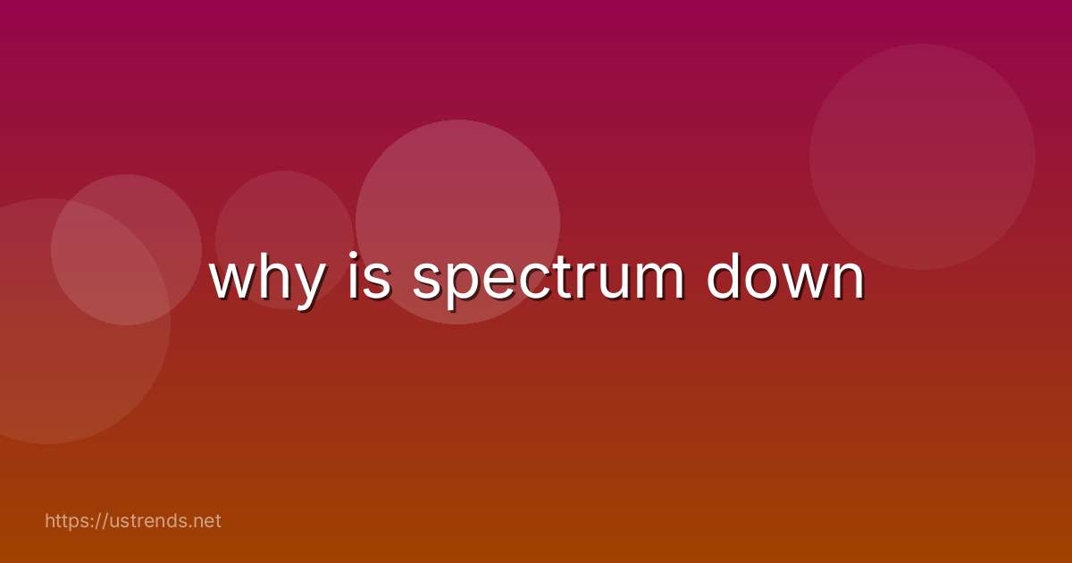 why is spectrum down
