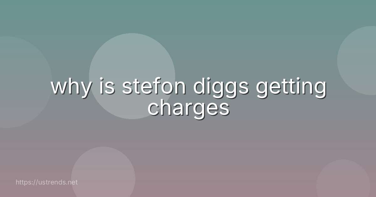 why is stefon diggs getting charges