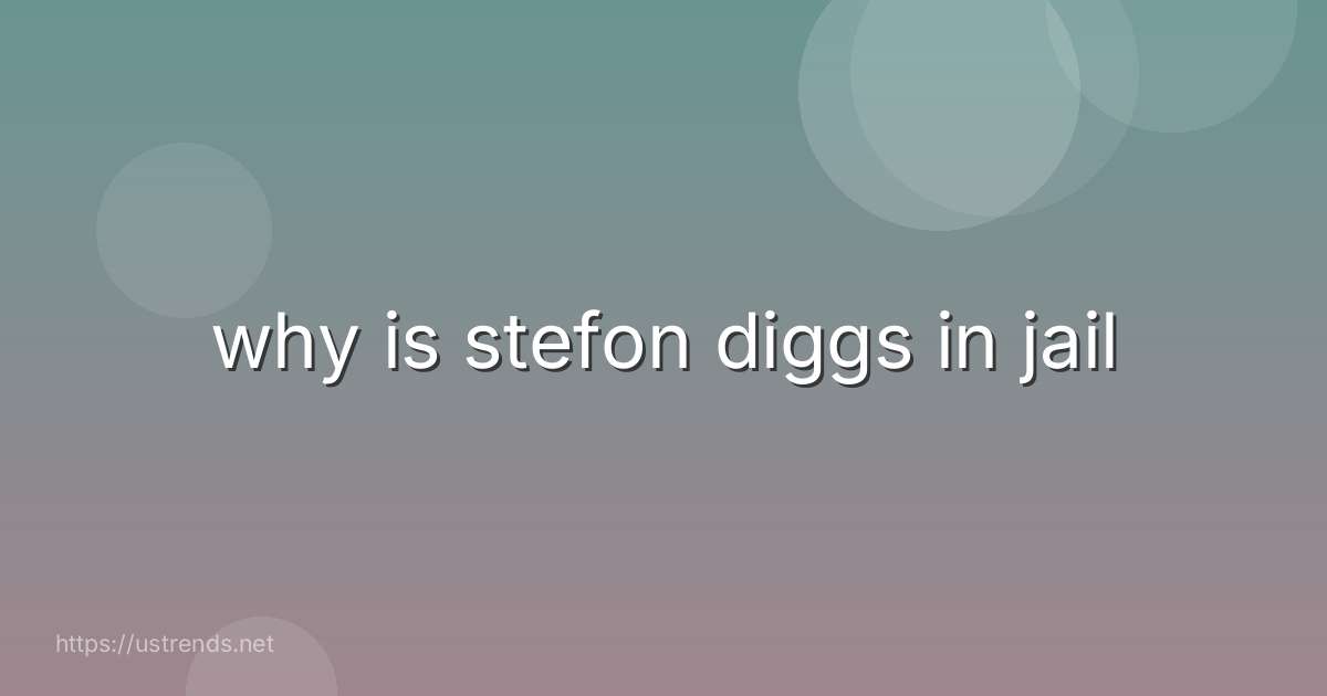 why is stefon diggs in jail