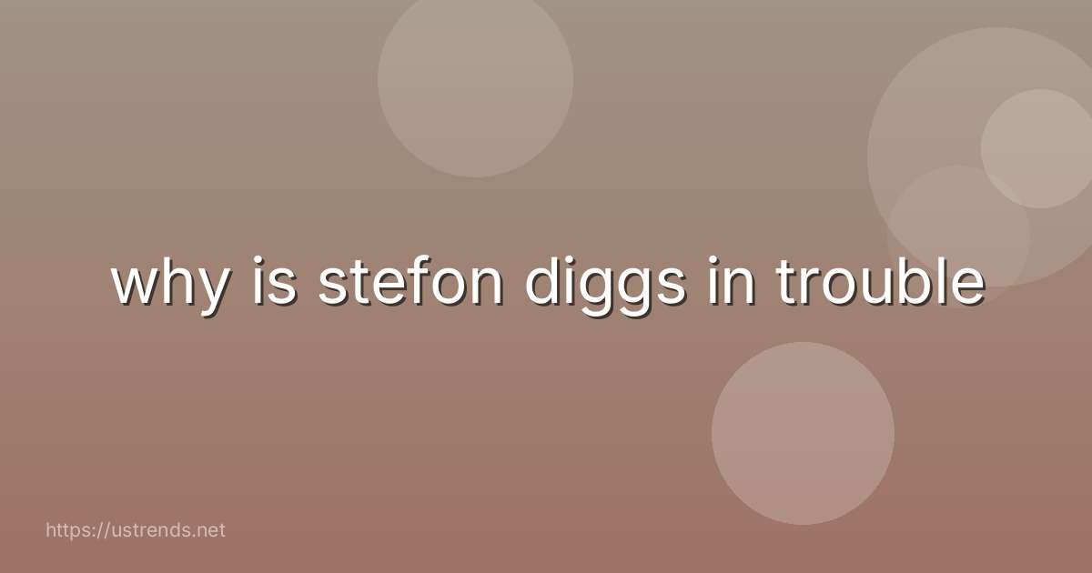 why is stefon diggs in trouble
