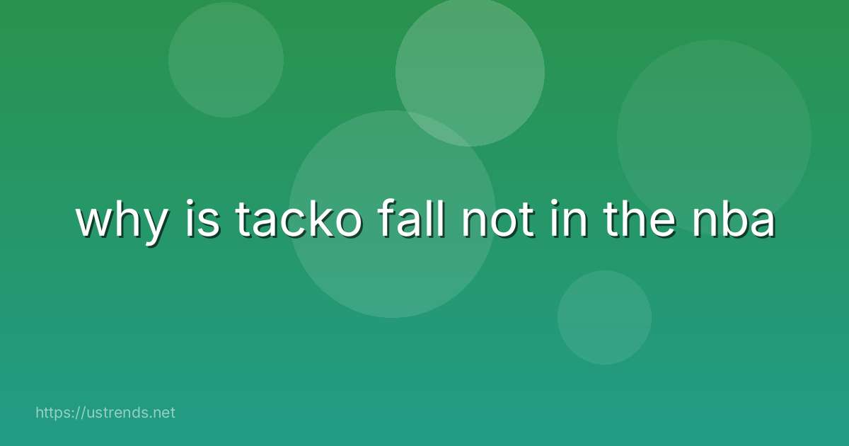 why is tacko fall not in the nba