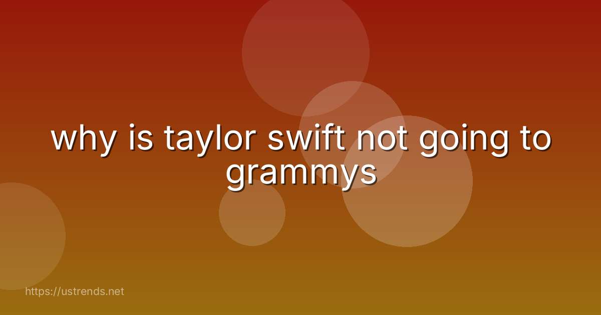 why is taylor swift not going to grammys