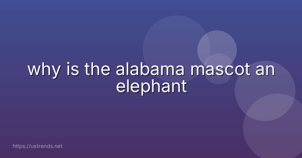 why is the alabama mascot an elephant