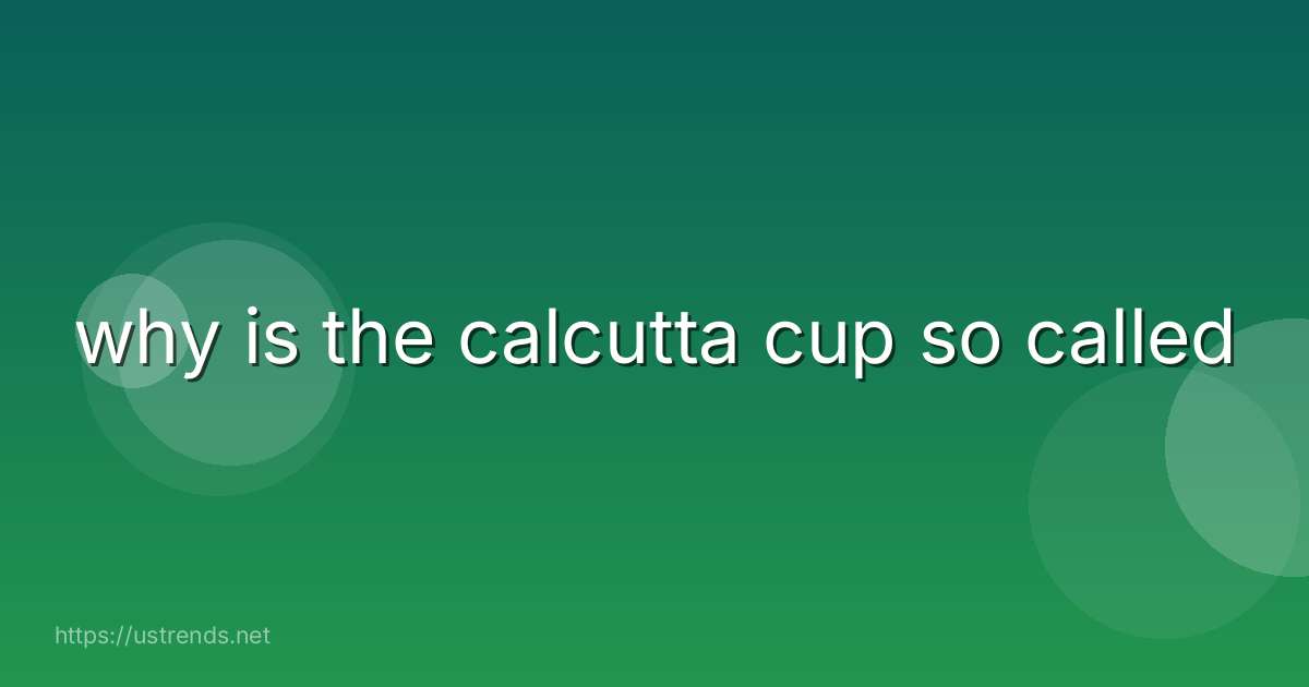 why is the calcutta cup so called