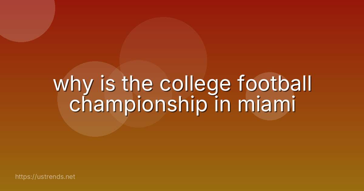 why is the college football championship in miami