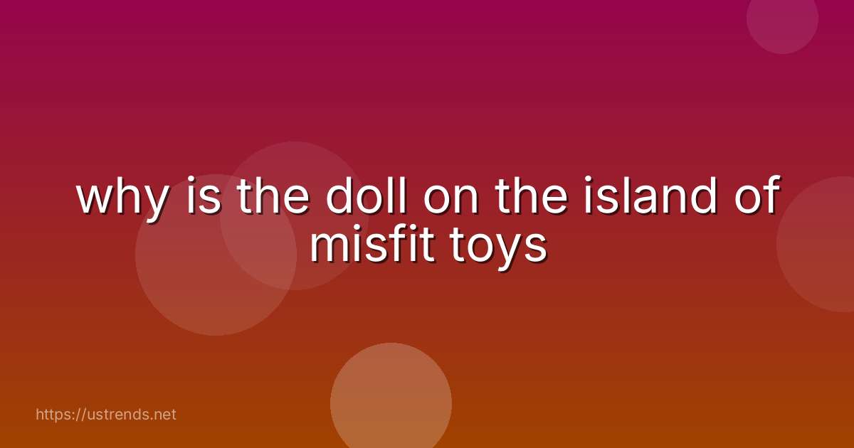 why is the doll on the island of misfit toys