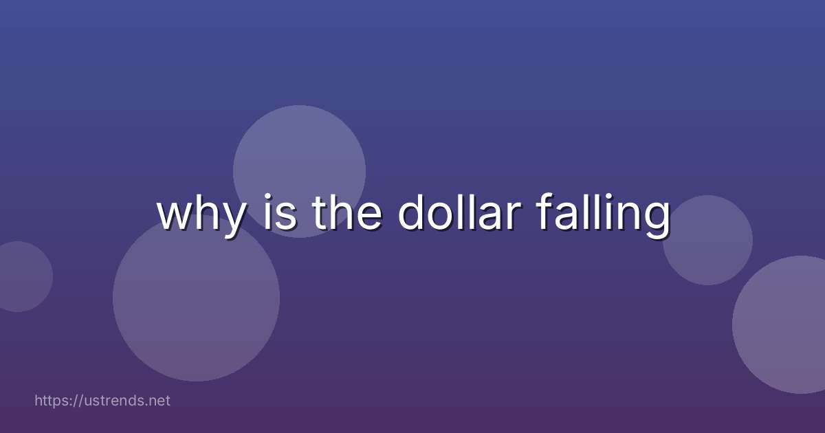why is the dollar falling