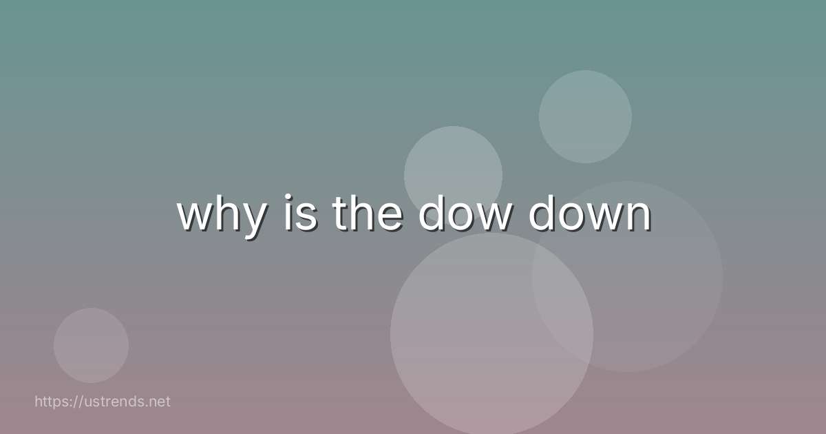 why is the dow down