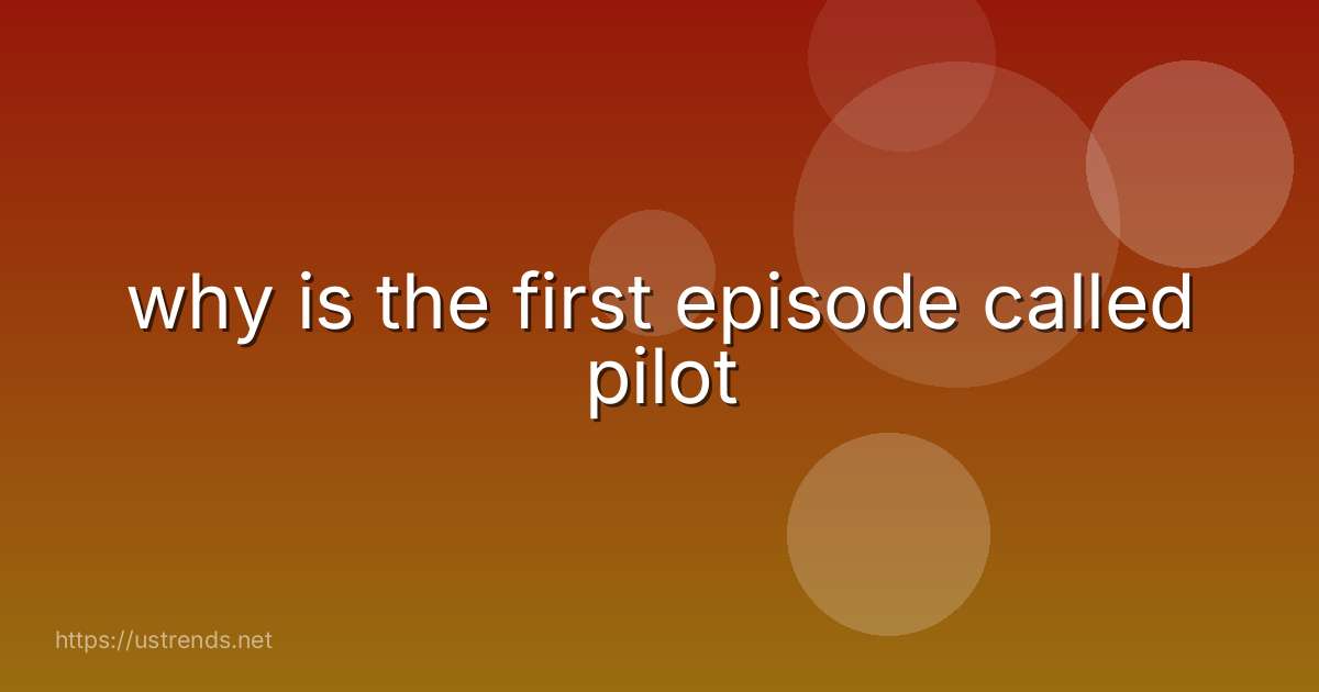 why is the first episode called pilot
