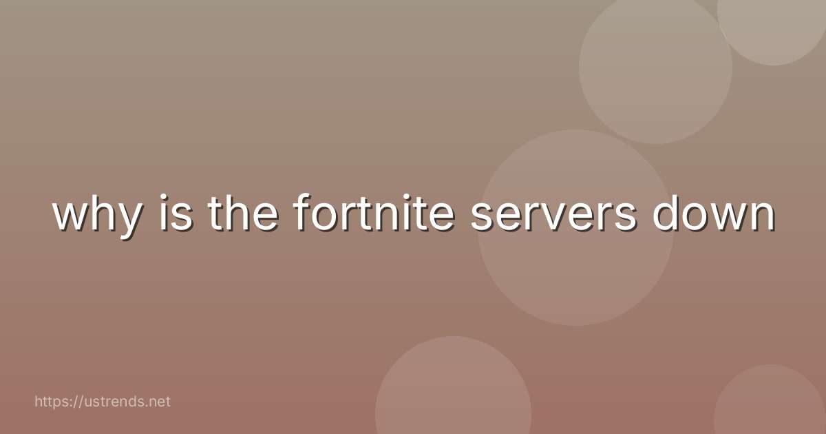 why is the fortnite servers down