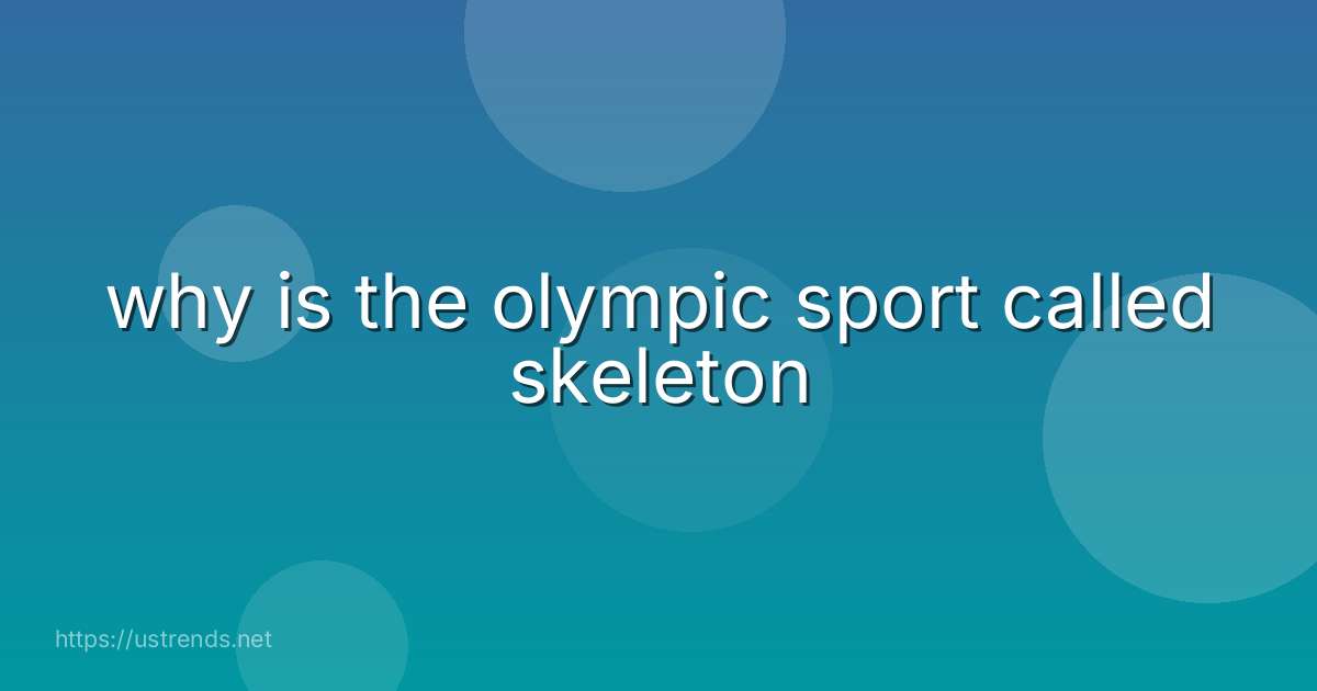 why is the olympic sport called skeleton