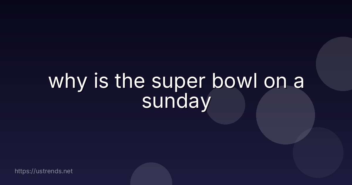 why is the super bowl on a sunday