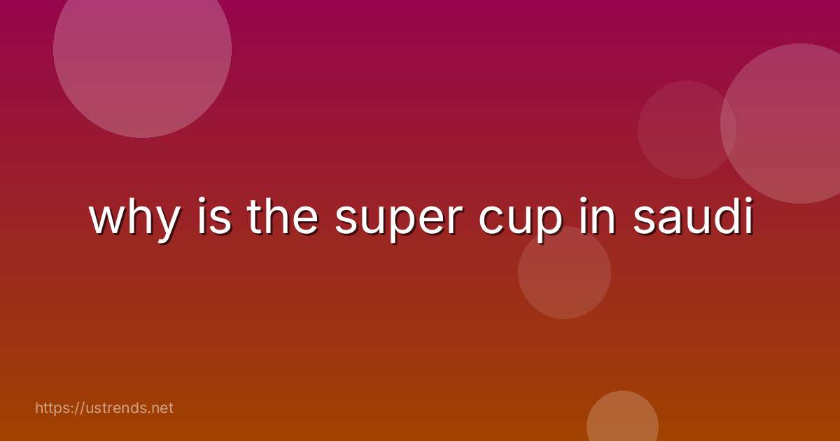 why is the super cup in saudi