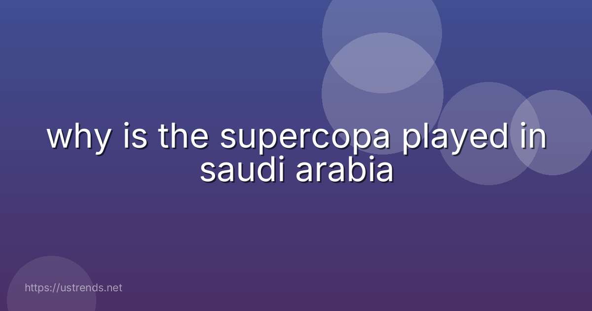 why is the supercopa played in saudi arabia