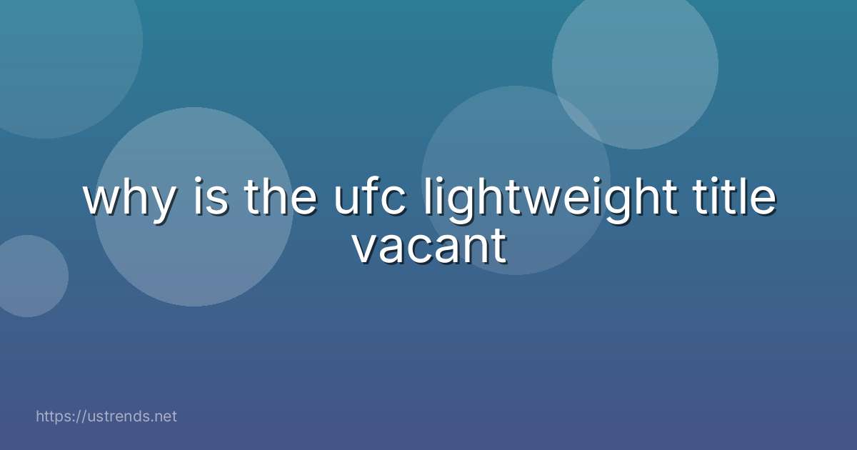 why is the ufc lightweight title vacant