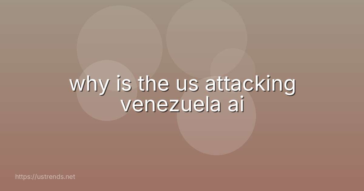 why is the us attacking venezuela ai