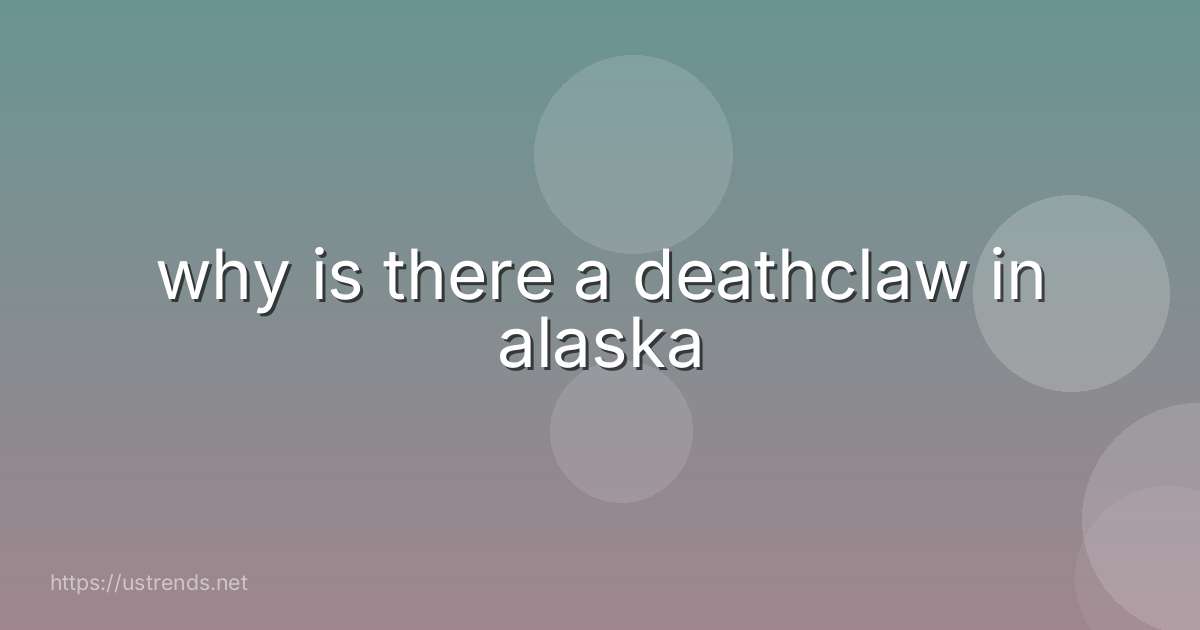 why is there a deathclaw in alaska