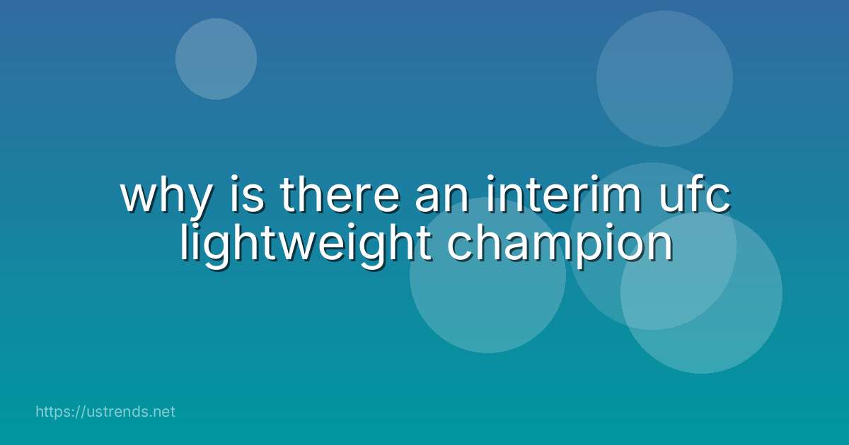 why is there an interim ufc lightweight champion