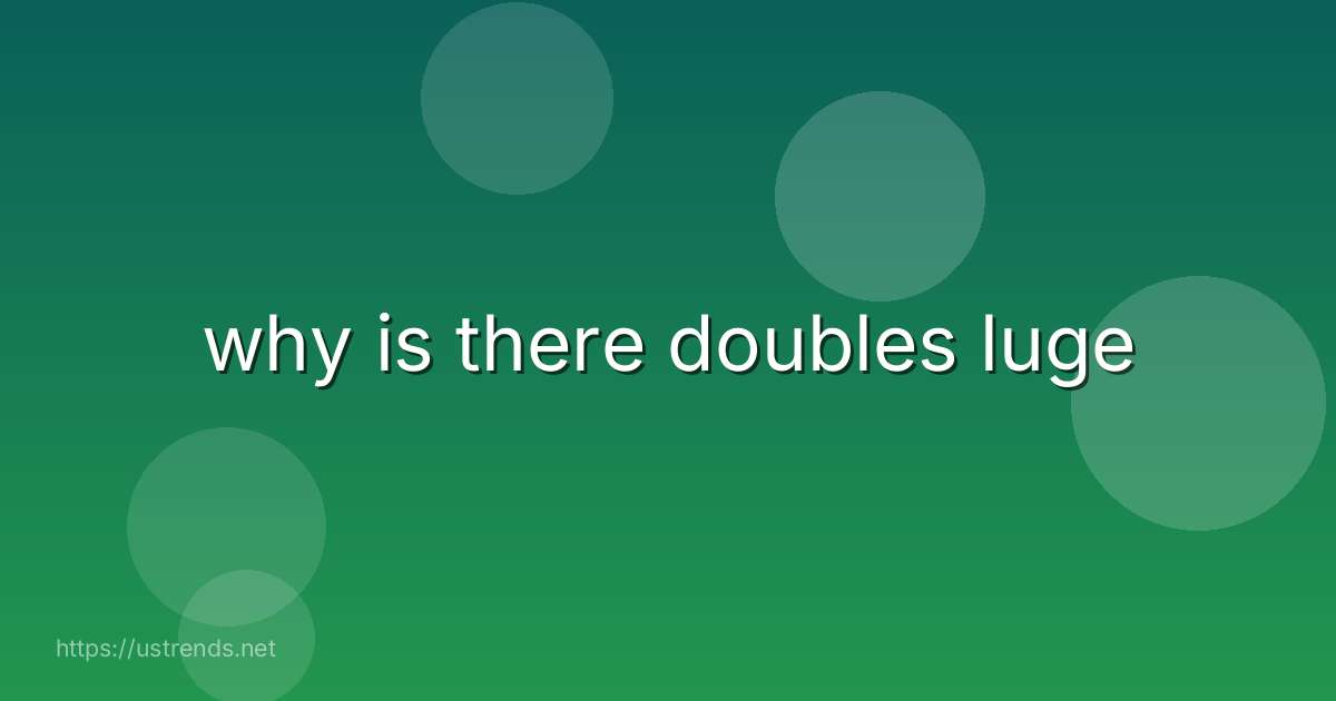 why is there doubles luge