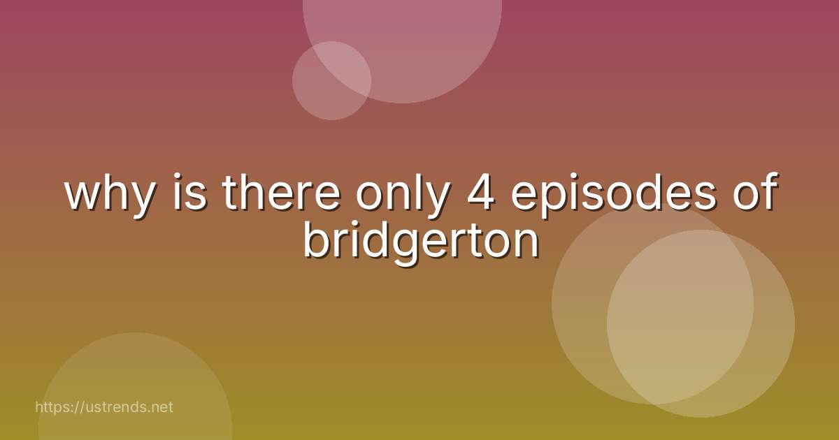 why is there only 4 episodes of bridgerton