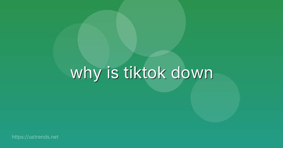 why is tiktok down
