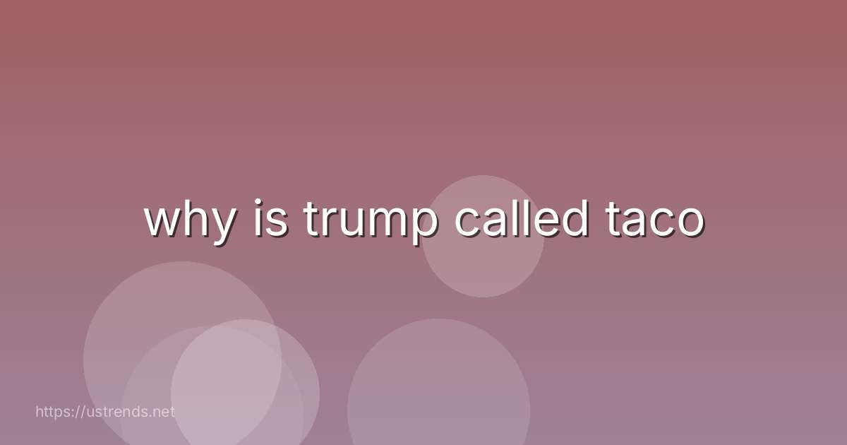why is trump called taco