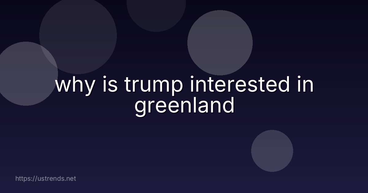 why is trump interested in greenland