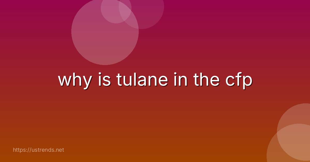 why is tulane in the cfp