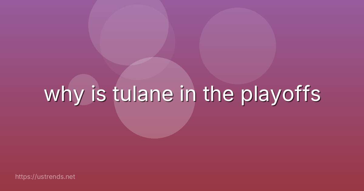 why is tulane in the playoffs