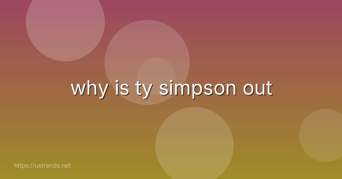 why is ty simpson out
