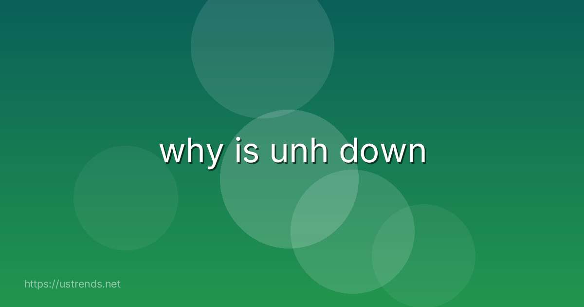why is unh down