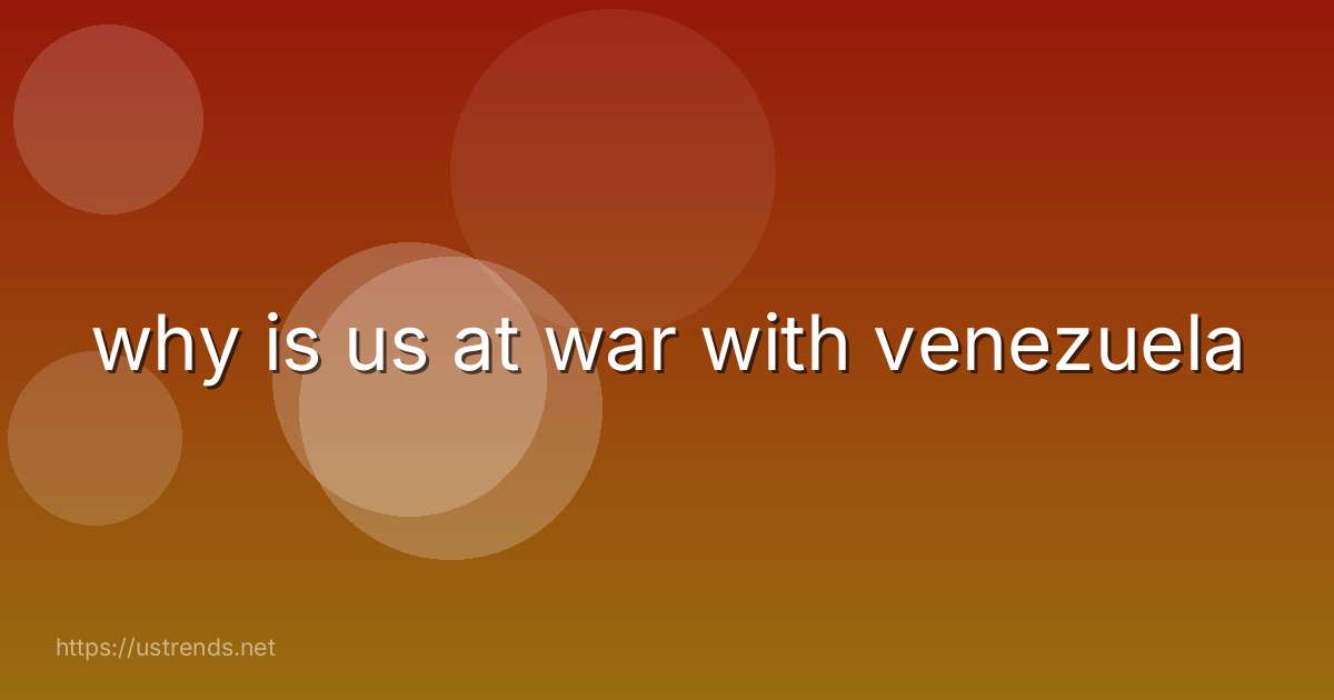 why is us at war with venezuela