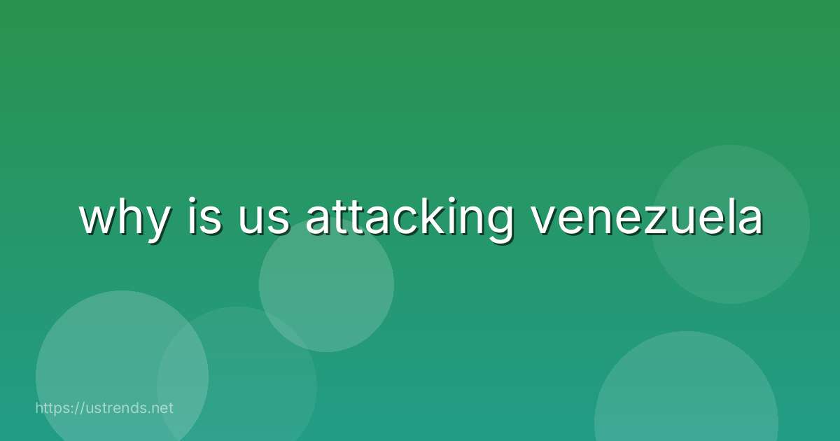 why is us attacking venezuela